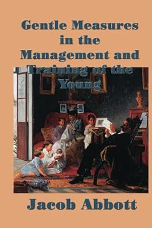 Imagen del vendedor de Gentle Measures in the Management and Training of the Young a la venta por -OnTimeBooks-