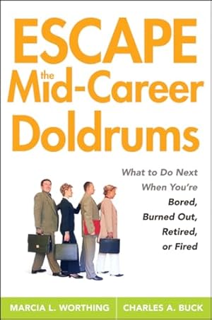 Bild des Verkufers fr Escape the Mid-Career Doldrums: What to do Next When You're Bored, Burned Out, Retired or Fired zum Verkauf von -OnTimeBooks-