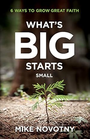 Seller image for What's Big Starts Small: 6 Ways to Grow Great Faith for sale by -OnTimeBooks-