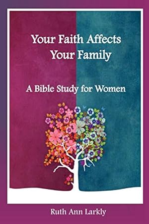 Immagine del venditore per Your Faith Affects Your Family: A bible Study for Women venduto da -OnTimeBooks-