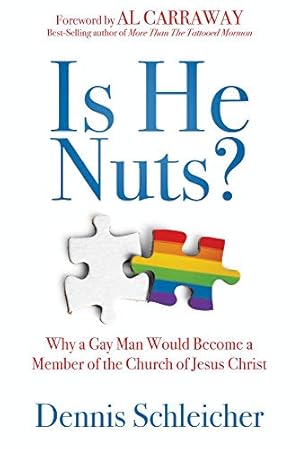 Seller image for Is He Nuts?: Why a Gay Man Would Become a Member of the Church of Jesus Christ for sale by -OnTimeBooks-