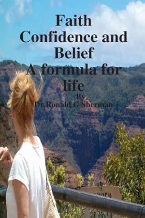 Image du vendeur pour Faith Confidence and Belief A formula for life mis en vente par -OnTimeBooks-