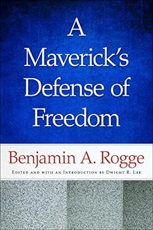 Imagen del vendedor de A Mavericks Defense of Freedom: Selected Writings and Speeches of Benjamin A. Rogge a la venta por -OnTimeBooks-