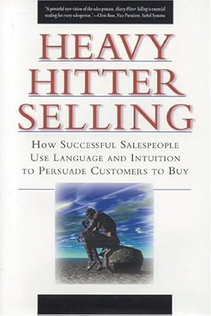 Bild des Verkufers fr Heavy Hitter Selling: How Successful Salespeople Use Language And Intuition To Persuade Customers To Buy zum Verkauf von -OnTimeBooks-