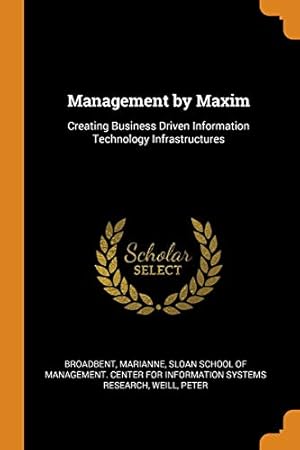 Imagen del vendedor de Management by Maxim: Creating Business Driven Information Technology Infrastructures a la venta por -OnTimeBooks-