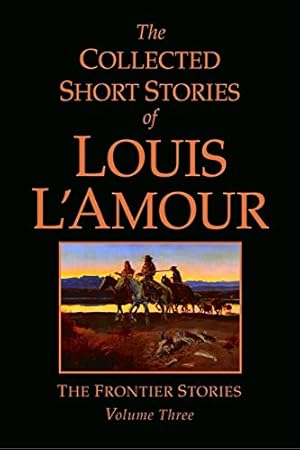 Seller image for The Collected Short Stories of Louis L'Amour, Volume 3: The Frontier Stories for sale by -OnTimeBooks-