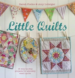 Bild des Verkufers fr Little Quilts: 15 step-by-step projects for adorably small quilts zum Verkauf von -OnTimeBooks-