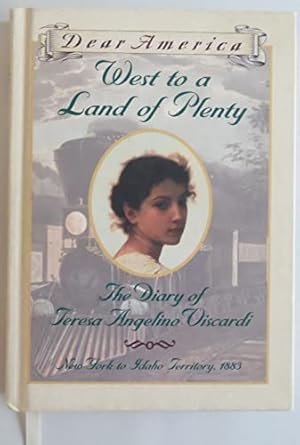 Seller image for West to a Land of Plenty: The Diary of Teresa Angelino Viscardi, New York to Idaho Territory, 1883 (Dear America) for sale by -OnTimeBooks-