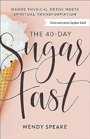 Seller image for The 40-Day Sugar Fast: Where Physical Detox Meets Spiritual Transformation for sale by -OnTimeBooks-