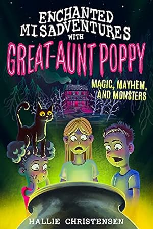 Seller image for Enchanted Misadventures with Great Aunt Poppy: Magic, Mayhem, and Monsters for sale by -OnTimeBooks-