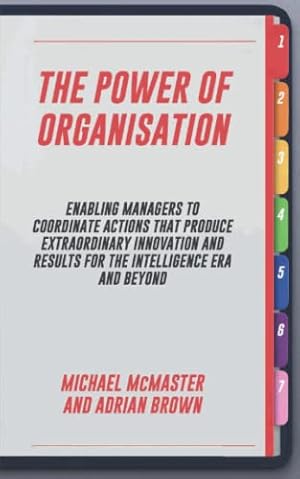 Seller image for The Power of Organisation: Enabling Managers to Coordinate Actions That Produce Extraordinary Innovation and Results for the Intelligence Era and Beyond for sale by -OnTimeBooks-