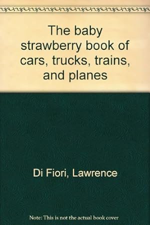 Seller image for The baby strawberry book of cars, trucks, trains, and planes for sale by -OnTimeBooks-