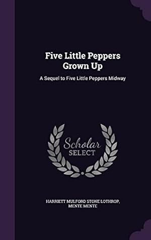 Imagen del vendedor de Five Little Peppers Grown Up: A Sequel to Five Little Peppers Midway a la venta por -OnTimeBooks-