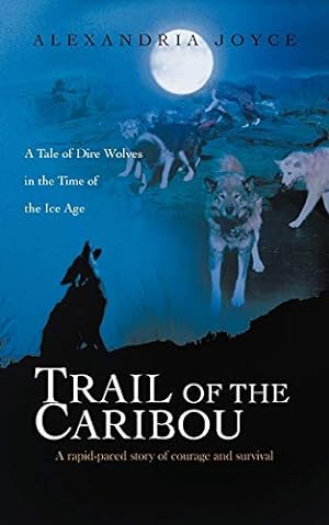 Image du vendeur pour Trail of the Caribou: A Tale of Dire Wolves in the Time of the Ice Age mis en vente par -OnTimeBooks-
