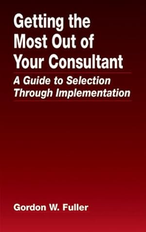 Seller image for Getting the Most Out of Your Consultant: A Guide to Selection Through Implementation (Contemporary Food Science) for sale by -OnTimeBooks-