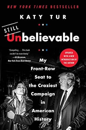 Imagen del vendedor de Unbelievable: My Front-Row Seat to the Craziest Campaign in American History a la venta por -OnTimeBooks-