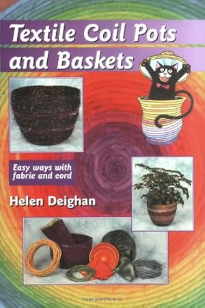 Bild des Verkufers fr Textile Coil Pots And Baskets: Easy Ways With Fabric And Cord zum Verkauf von -OnTimeBooks-