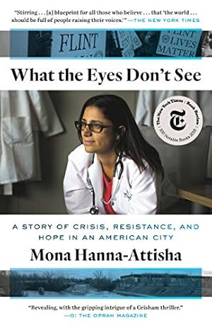 Imagen del vendedor de What the Eyes Don't See: A Story of Crisis, Resistance, and Hope in an American City a la venta por -OnTimeBooks-