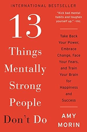 Seller image for 13 Things Mentally Strong People Don't Do: Take Back Your Power, Embrace Change, Face Your Fears, and Train Your Brain for Happiness and Success for sale by -OnTimeBooks-