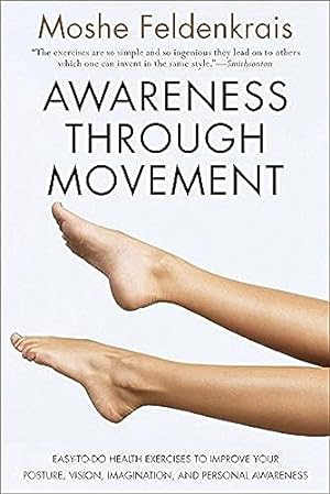 Imagen del vendedor de Awareness Through Movement: Easy-to-Do Health Exercises to Improve Your Posture, Vision, Imagination, and Personal Awareness a la venta por -OnTimeBooks-