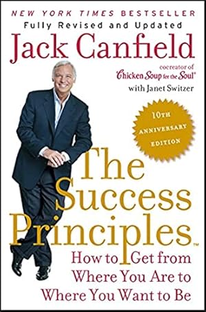 Seller image for The Success Principles(TM) - 10th Anniversary Edition: How to Get from Where You Are to Where You Want to Be for sale by -OnTimeBooks-