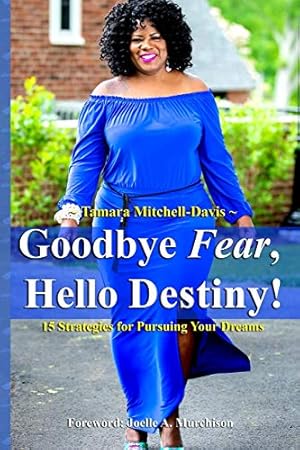 Seller image for Goodbye Fear, Hello Destiny! 15 Strategies for Pursuing Your Dreams for sale by -OnTimeBooks-