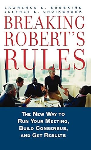 Imagen del vendedor de Breaking Robert's Rules: The New Way to Run Your Meeting, Build Consensus, and Get Results a la venta por -OnTimeBooks-