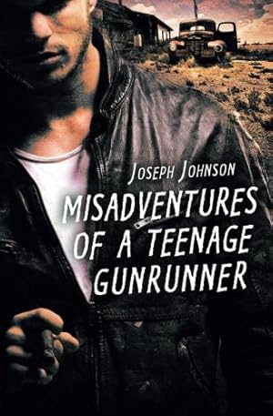 Seller image for Misadventures Of A Teenage Gunrunner for sale by -OnTimeBooks-