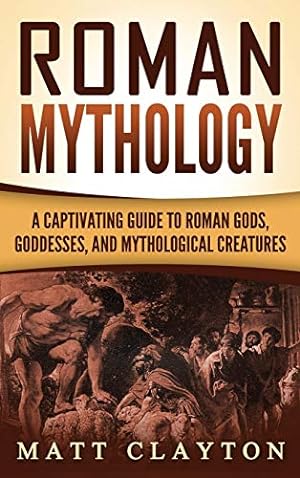 Image du vendeur pour Roman Mythology: A Captivating Guide to Roman Gods, Goddesses, and Mythological Creatures mis en vente par -OnTimeBooks-