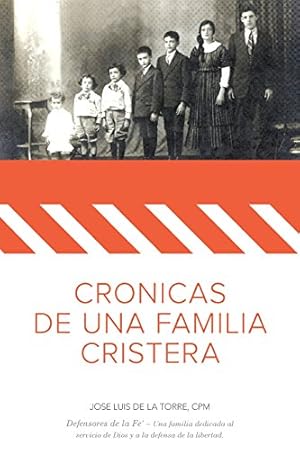 Seller image for Cronicas de una Familia Cristera: Familia De la Torre Uribarren - Defensores de la Fe' - Una familia dedicada al servicio de Dios y la defensa de la libertad. (Spanish Edition) for sale by -OnTimeBooks-