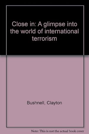 Bild des Verkufers fr Close in: A glimpse into the world of international terrorism zum Verkauf von -OnTimeBooks-