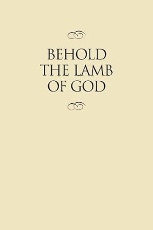 Image du vendeur pour Behold the Lamb of God: Selections from the Sermons and Writings, Published and Unpublished, of J. Reuben Clark, Jr. on the Life of the Savior (Clas) mis en vente par -OnTimeBooks-