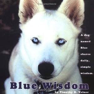 Bild des Verkufers fr Blue Wisdom: A Dog Named Blue shares daily, simple wisdom zum Verkauf von -OnTimeBooks-