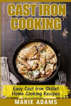 Bild des Verkäufers für Cast Iron Cooking - Easy Cast Iron Skillet Home Cooking Recipes: One-pot meals, cast iron skillet cookbook, cast iron cooking, cast iron cookbook zum Verkauf von -OnTimeBooks-