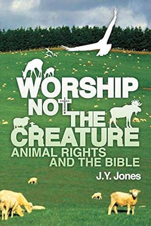 Image du vendeur pour Worship Not the Creature: Animal Rights and the Bible mis en vente par -OnTimeBooks-