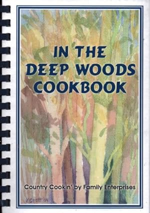 Immagine del venditore per In the Deep Woods Cookbook (Country Cookin' by Family Enterprises, A Collection of Recipes) venduto da -OnTimeBooks-