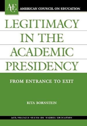 Imagen del vendedor de Legitimacy in the Academic Presidency: From Entrance to Exit (ACE/Praeger Series on Higher Education) a la venta por -OnTimeBooks-