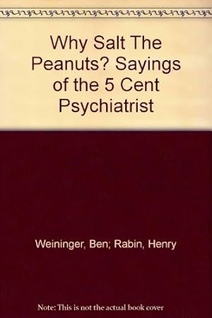 Imagen del vendedor de Why salt the peanuts?: Sayings of the 5 [cent] psychiatrist a la venta por -OnTimeBooks-