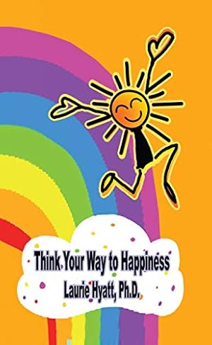 Image du vendeur pour Think Your Way to Happiness: Strategies for an Enjoyable, Meaningful Life mis en vente par -OnTimeBooks-