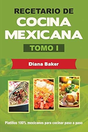 Seller image for Recetario de Cocina Mexicana Tomo I: La cocina mexicana hecha fácil (Spanish Edition) for sale by -OnTimeBooks-