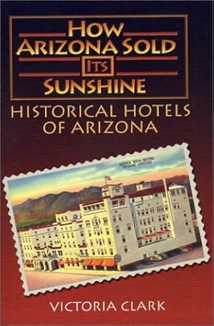 Image du vendeur pour How Arizona Sold Its Sunshine: The Historical Hotels of Arizona mis en vente par -OnTimeBooks-