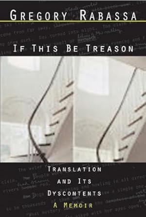 Imagen del vendedor de If This Be Treason: Translation and Its Dyscontents, A Memoir a la venta por -OnTimeBooks-