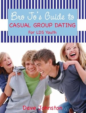 Bild des Verkufers fr Bro Jo's Guide to Casual Group Dating for LDS Youth zum Verkauf von -OnTimeBooks-