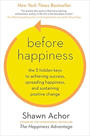 Seller image for Before Happiness: The 5 Hidden Keys to Achieving Success, Spreading Happiness, and Sustaining Positive Change for sale by -OnTimeBooks-