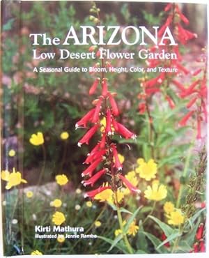 Seller image for Arizona Low Desert Flower Garden, The: A Seasonal Guide to Bloom, Height, Color, and Texture for sale by -OnTimeBooks-