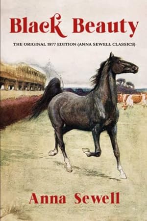 Seller image for Black Beauty: The Original 1877 Edition (Anna Sewell Classics) for sale by -OnTimeBooks-