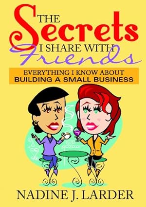 Seller image for The Secrets I Share with My Friends: Everything I Know About Building a Small Business for sale by -OnTimeBooks-