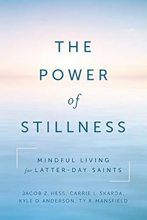 Immagine del venditore per The Power of Stillness: Mindful Living for Latter-day Saints venduto da -OnTimeBooks-