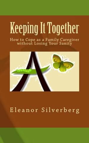 Seller image for Keeping It Together: How to Cope as a Family Caregiver without Losing Your Sanity for sale by -OnTimeBooks-