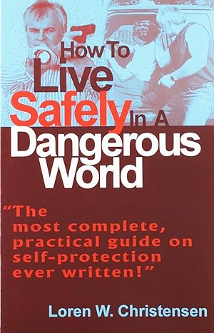 Bild des Verkufers fr How to Live Safely in a Dangerous World: The Most Complete, Practical Guide of Self. zum Verkauf von -OnTimeBooks-